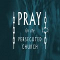 Prayer for the Persecuted Church