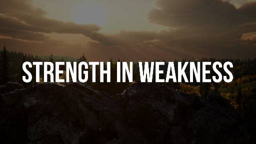 Strength in Weakness